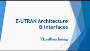 4G LTE - EUTRAN Architecture and Interfaces