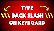 How To Type Backward Slash On Keyboard [ \ ]