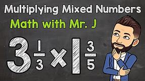 Multiplying Mixed Numbers | Step by Step | Math with Mr. J