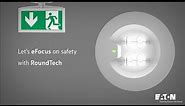 Eaton Emergency Lighting - Let's eFocus on safety with RoundTech