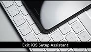 How to Exit iOS Setup Assistant
