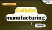 Cellular Manufacturing: Objectives, Layout, and Examples | LynxE Learning
