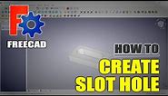 FreeCAD How To Slot Hole