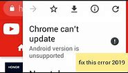 How to fix chrome can't update android version is unsupported error 2019