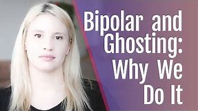 Bipolar and Ghosting: Why We Do It | HealthyPlace