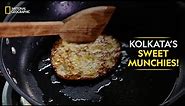 Kolkata’s Sweet Munchies! | Twist of Taste: The Sweet Life | National Geographic