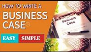 How To Write A Business Case | Learn The Components and Structure