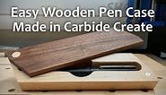 Making a Wooden Pen Case on the CNC