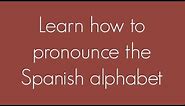Learn how to pronounce the Spanish alphabet