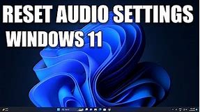 How To Reset Audio Settings in Windows 11
