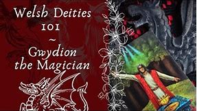 Gwydion | Magician, Caller of Trees | Welsh Deities 101