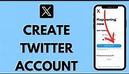 Twitter Sign Up: How to Create a Twitter Account (Now X)