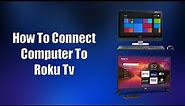 How To Connect Computer To Roku TV