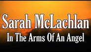 Sarah McLachlan - In The Arms Of An Angel "Lyrics"