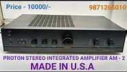 PROTON STEREO INTEGRATED AMPLIFIER AM - 2 MADE IN U.S.A Price - 10000/- Contact No - 9871265010