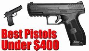 Top 5 Best Pistols Under $400