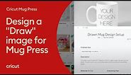 Design a 'Draw' Image for Cricut Mug Press