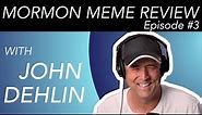 JOHN DEHLIN & MEMES!!! | Mormon Meme Review Ep #3