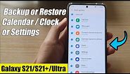 Galaxy S21/Ultra/Plus: How to Backup or Restore Calendar / Clock or Settings