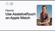 How to use AssistiveTouch on Apple Watch | Apple Support