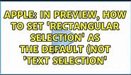 Apple: In Preview, how to set 'Rectangular Selection' as the default (NOT 'Text Selection'