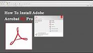 How To Install Adobe Acrobat XI Pro - The Fast, Easy and Safe Way