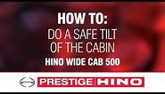How to do a safe tilt of the cabin. Hino Wide Cab 500.