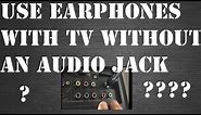 How to connect earphones to a TV without a headphone jack!?