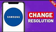 How To Change Screen Resolution On Samsung S24 - Full Guide