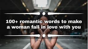 100  romantic words to make a woman fall in love with you