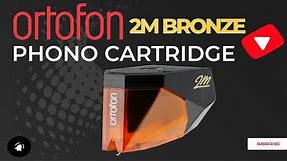 Ortofon 2M Bronze Phono Cartridge Review