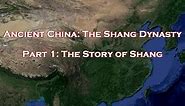 Ancient China - The Shang Dynasty Part 1: The Story of Shang