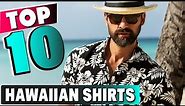 Best Hawaiian Shirt In 2024 - Top 10 New Hawaiian Shirts Review