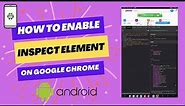 How To Enable Inspect Element On Chrome Browser For Android Devices (Working Solution)