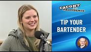 Tip Your Bartender | Caught in Providence
