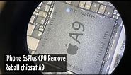 iPhone 6sPlus CPU A9 Chipset remove | reball cpu iPhone 6sPlus