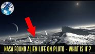 NASA Found ALIEN LIFE on PLUTO (What is it ?)