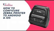 How to configure Zebra Printer to android& iOS