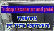 Video Cara Perbaikan Tv Sharp Alexander Pro Mati Proteks || tv sharp proteks