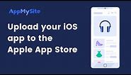 How to upload your iOS app to the Apple App Store? | AppMySite