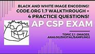Encoding Black and White Images to Binary! Topic 2.1, Code.org Unit 1.7. 4 practice questions!