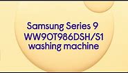 Samsung Series 9 QuickDrive WW90T986DSH/S1 WiFi-enabled 9kg Washing Machine - Product Overview