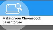 Making Your Chromebook Easier to See