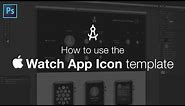 How to use the Apple Watch App Icon template