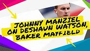 Johnny Manziel weighs in on Deshaun Watson and Baker Mayfield