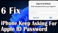 iPhone Keep Asking For Apple ID Password - 6 Fix How To