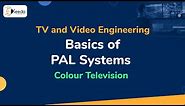 Basics of PAL Systems | Colour Television | TV and Video Engineering