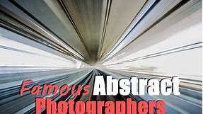 Famous Abstract Photographers: The COMPLETE List