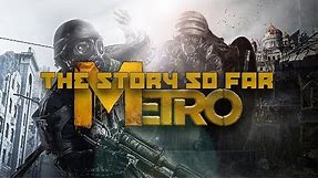 The Story So Far ▶ Metro (Watch Before Metro Exodus!)