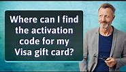 Where can I find the activation code for my Visa gift card?